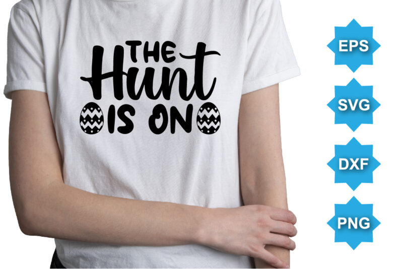 The Hunt Is On, Happy easter day shirt print template typography design for easter day easter Sunday rabbits vector bunny egg illustration art