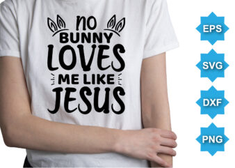 On Bunny Loves Me Like Jesus, Happy easter day shirt print template typography design for easter day easter Sunday rabbits vector bunny egg illustration art