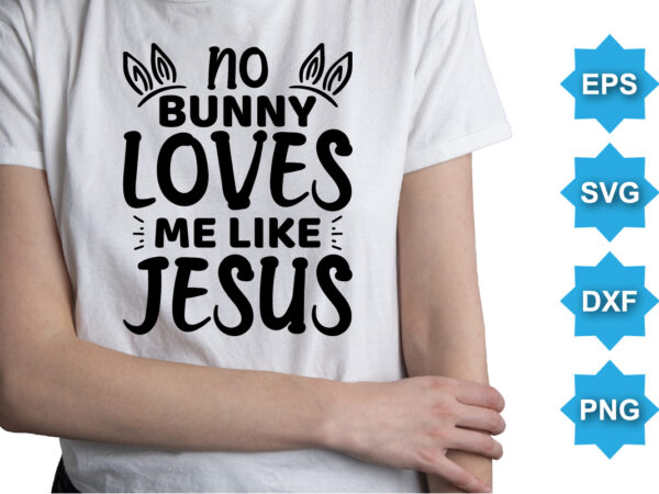 On bunny loves me like jesus, happy easter day shirt print template typography design for easter day easter sunday rabbits vector bunny egg illustration art