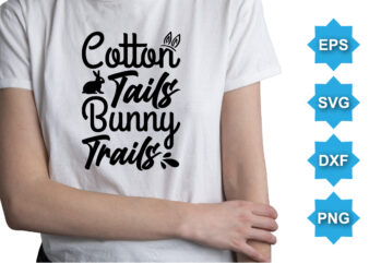 Cotton Tails Bunny Trails, Happy easter day shirt print template typography design for easter day easter Sunday rabbits vector bunny egg illustration art