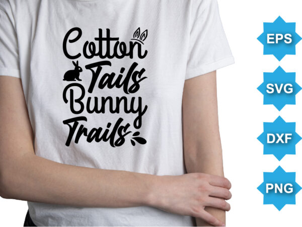 Cotton tails bunny trails, happy easter day shirt print template typography design for easter day easter sunday rabbits vector bunny egg illustration art