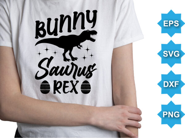 Bunny saurs rex, happy easter day shirt print template typography design for easter day easter sunday rabbits vector bunny egg illustration art