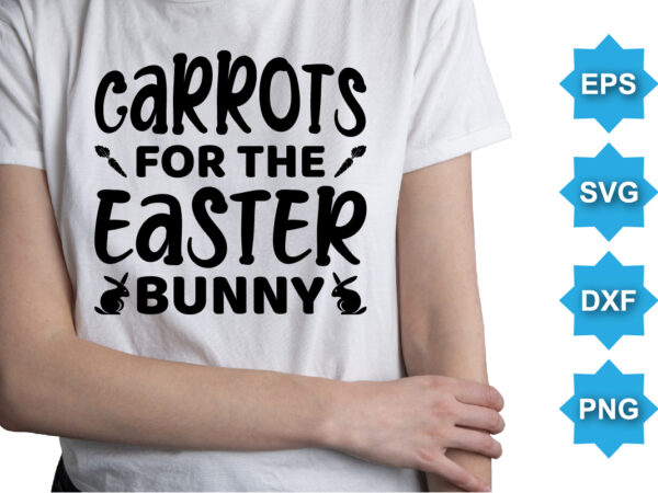 Carrots for the easter bunny, happy easter day shirt print template typography design for easter day easter sunday rabbits vector bunny egg illustration art