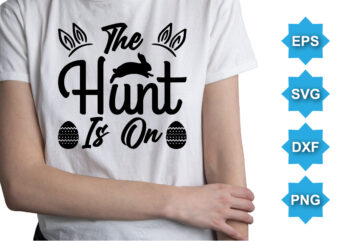 The Hunt Is On, Happy easter day shirt print template typography design for easter day easter Sunday rabbits vector bunny egg illustration art