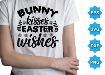 Bunny Kisses Easter Wishes, Happy easter day shirt print template typography design for easter day easter Sunday rabbits vector bunny egg illustration art