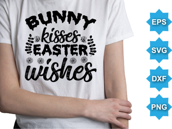 Bunny kisses easter wishes, happy easter day shirt print template typography design for easter day easter sunday rabbits vector bunny egg illustration art