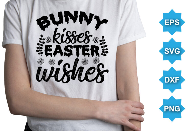 Bunny Kisses Easter Wishes, Happy easter day shirt print template typography design for easter day easter Sunday rabbits vector bunny egg illustration art