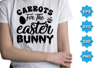 Carrots For The Easter Bunny, Happy easter day shirt print template typography design for easter day easter Sunday rabbits vector bunny egg illustration art
