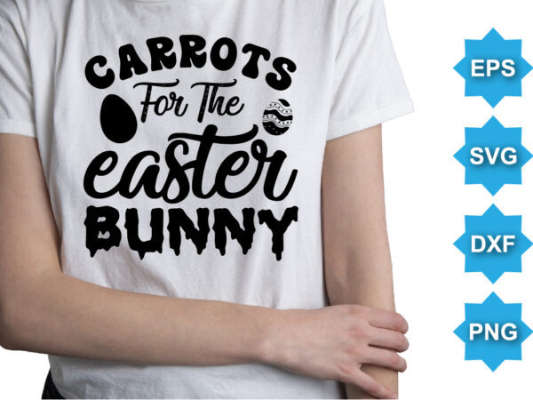 Carrots for the easter bunny, happy easter day shirt print template typography design for easter day easter sunday rabbits vector bunny egg illustration art