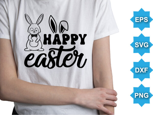 Happy easter, happy easter day shirt print template typography design for easter day easter sunday rabbits vector bunny egg illustration art