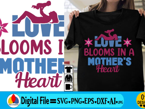 Love blooms in a mother’s heart,tshirt, palm angels t shirt, custom t shirts, custom t shirts, t shirt for men, roblox t shirt, oversized t shirt, gucci t shirt, oversized