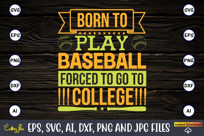 Born to play baseball forced to go to college,Baseball,Baseball Svg Bundle, Baseball svg, Baseball svg vector, Baseball t-shirt, Baseball tshirt design, Baseball, Baseball design,Biggest Fan Svg, Girl Baseball Shirt Svg,