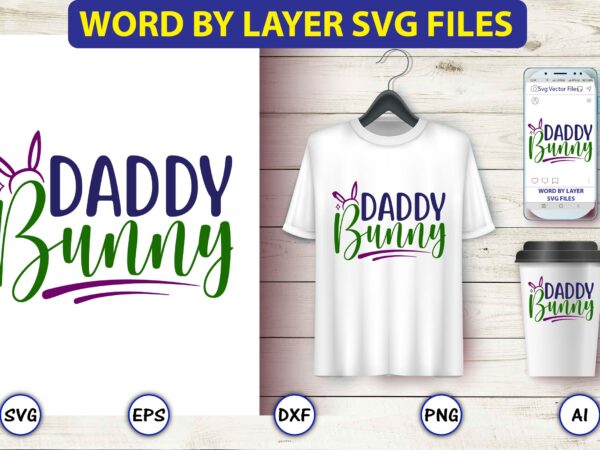 Daddy bunny,easter,easter bundle svg,t-shirt, t-shirt design, easter t-shirt, easter vector, easter svg vector, easter t-shirt png, bunny face svg, easter bunny svg, bunny easter svg, easter bunny svg,easter bundle svg,