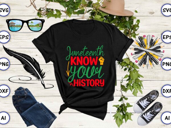 Juneteenth know your history,juneteenth svg bundle, juneteenth t-shirt,juneteenth svg vector,juneteenth png, juneteenth png design, juneteenth t-shirt design,juneteenth png bundle, juneteenth black americans independence 1865 png, black history png, black flag