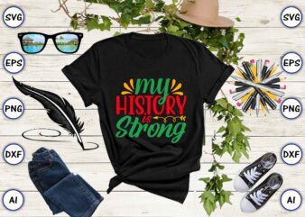My history is strong,Juneteenth svg bundle, Juneteenth t-Shirt,Juneteenth svg vector,Juneteenth png, Juneteenth png design, Juneteenth t-shirt design,Juneteenth PNG Bundle, Juneteenth Black Americans Independence 1865 png, Black History png, Black Flag Pride png, Freedom Justice PNG,Juneteenth SVG Bundle, Black History SVG, Black Power SVG,Juneteenth SVG PNG Bundle, June 19th 1865, Celebrate Black Freedom Day, African American, Black History Svg File sublimation,My Independence Day Black Women Svg, Freedom Day Svg, Black History Month, African American Svg,Juneteenth SVG Bundle, Black History SVG, Black Power SVG, Juneteenth 19 Freeish svg cut file,Juneteenth svg bundle,Black independence, Celebrate freedom png,Mega bundle svg, Juneteenth SVG PNG bundle, juneteenth sublimation png, Free-ish svg, juneteenth shirt svg,Juneteenth SVG PNG bundle, juneteenth sublimation png, juneteenth shirt svg, juneteenth is my independence day,juneteenth svg,Juneteenth svg bundle,juneteenth svg, Black independence,Celebrate freedom png