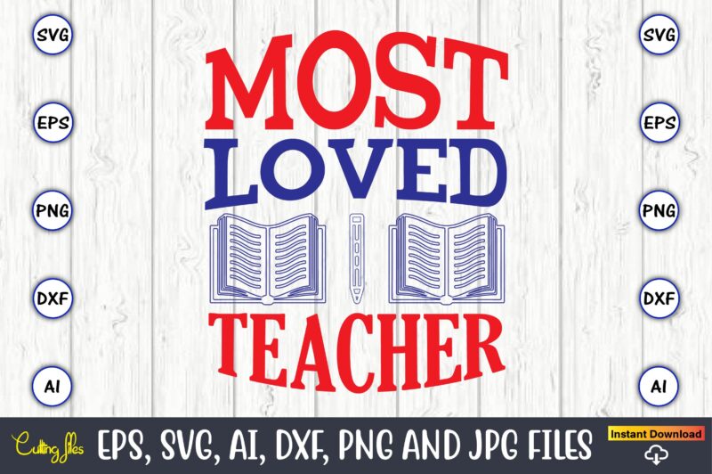 Most loved teacher,Teacher,Teacher t-shirt,Teacher design,Teacher Svg Bundle, sublimation,Teacher svg sublimation, sublimation Teacher svg,Teacher Svg, Teacher day, Teacher bundle,Teacher Appreciation Svg, Funny Svg, School, Teacher, Shirt Svg, Last Day of School,