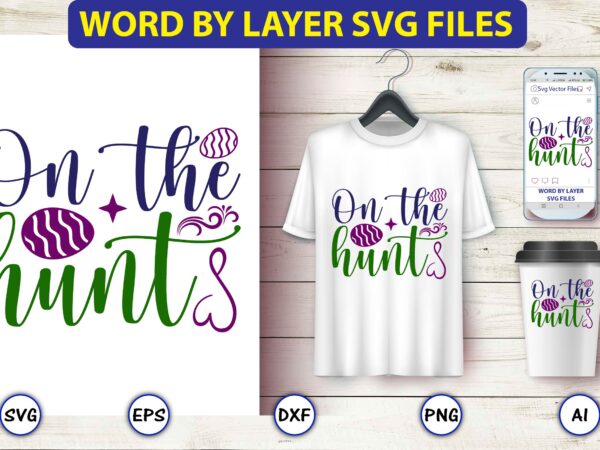 On the hunt,easter,easter bundle svg,t-shirt, t-shirt design, easter t-shirt, easter vector, easter svg vector, easter t-shirt png, bunny face svg, easter bunny svg, bunny easter svg, easter bunny svg,easter bundle