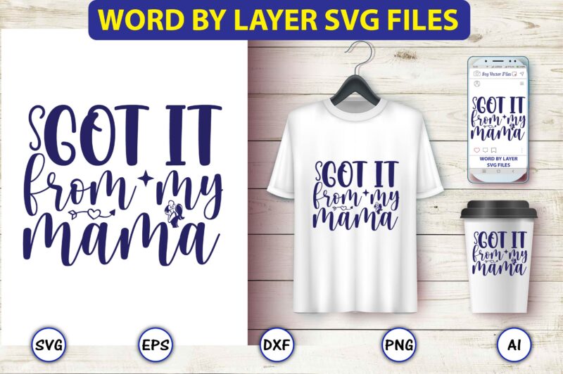 Got it from my mama,Mother,Mother svg bundle, Mother t-shirt, t-shirt design, Mother svg vector,Mother SVG, Mothers Day SVG, Mom SVG, Files for Cricut, Files for Silhouette, Mom Life, eps files,