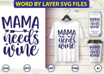 Mama needs wine,Mother,Mother svg bundle, Mother t-shirt, t-shirt design, Mother svg vector,Mother SVG, Mothers Day SVG, Mom SVG, Files for Cricut, Files for Silhouette, Mom Life, eps files, Shirt design,Mom