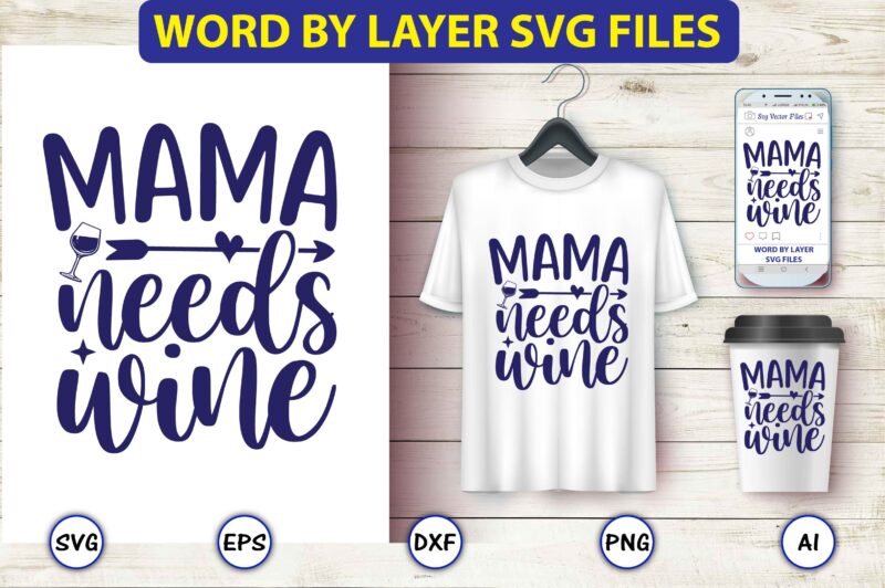 Mama needs wine,Mother,Mother svg bundle, Mother t-shirt, t-shirt design, Mother svg vector,Mother SVG, Mothers Day SVG, Mom SVG, Files for Cricut, Files for Silhouette, Mom Life, eps files, Shirt design,Mom