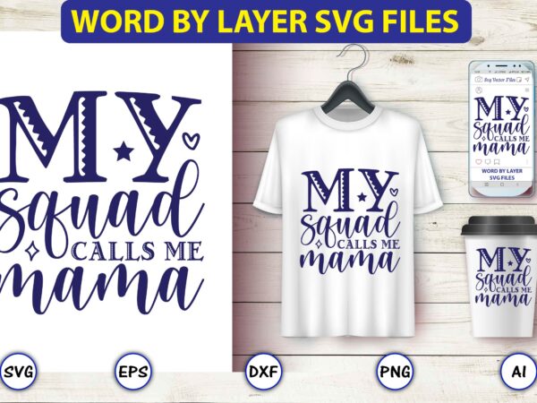 My squad calls me mama,mother,mother svg bundle, mother t-shirt, t-shirt design, mother svg vector,mother svg, mothers day svg, mom svg, files for cricut, files for silhouette, mom life, eps files,