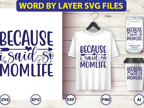 Because i said so momlife,mother,mother svg bundle, mother t-shirt, t-shirt design, mother svg vector,mother svg, mothers day svg, mom svg, files for cricut, files for silhouette, mom life, eps files, Because i said so momlife,mother,mother svg bundle, mother t-shirt, t-shirt design, mother svg vector,mother svg, mothers day svg, mom svg, files for cricut, files for silhouette, mom life, eps files,