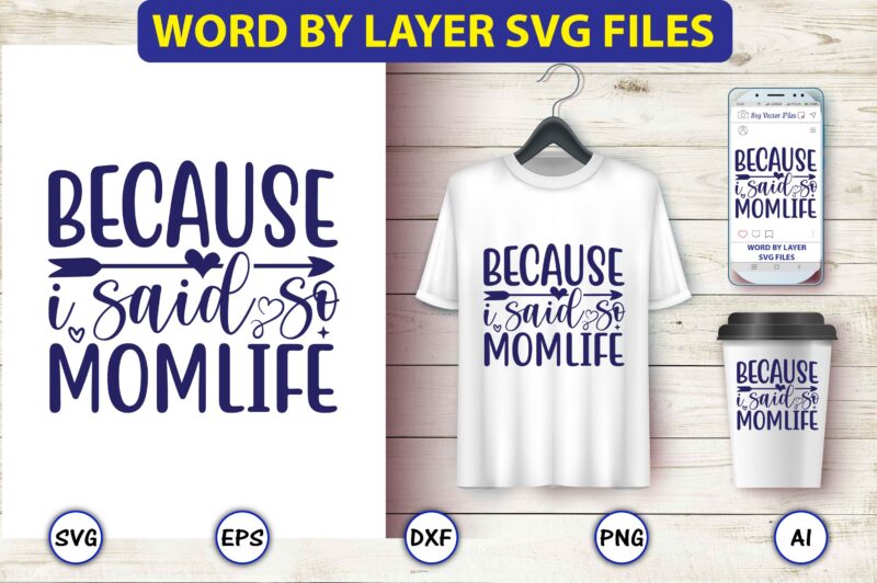 Because I said so momlife,Mother,Mother svg bundle, Mother t-shirt, t-shirt design, Mother svg vector,Mother SVG, Mothers Day SVG, Mom SVG, Files for Cricut, Files for Silhouette, Mom Life, eps files,