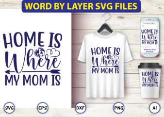 Home is where my mom is,Mother,Mother svg bundle, Mother t-shirt, t-shirt design, Mother svg vector,Mother SVG, Mothers Day SVG, Mom SVG, Files for Cricut, Files for Silhouette, Mom Life, eps