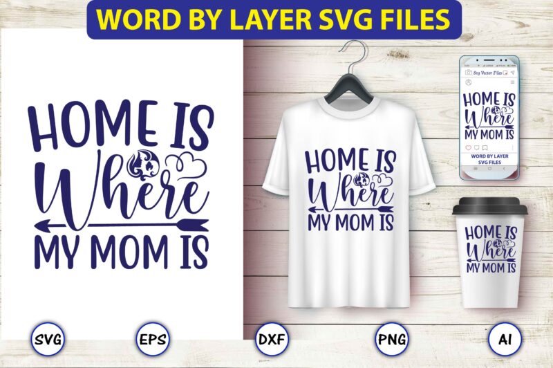 Home is where my mom is,Mother,Mother svg bundle, Mother t-shirt, t-shirt design, Mother svg vector,Mother SVG, Mothers Day SVG, Mom SVG, Files for Cricut, Files for Silhouette, Mom Life, eps