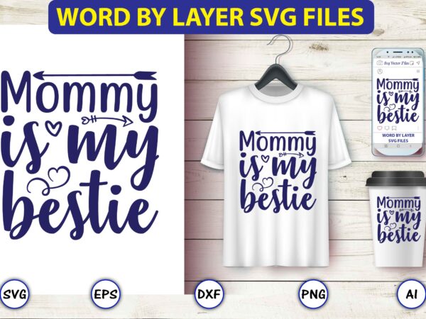 Mommy is my bestie,mother,mother svg bundle, mother t-shirt, t-shirt design, mother svg vector,mother svg, mothers day svg, mom svg, files for cricut, files for silhouette, mom life, eps files, shirt