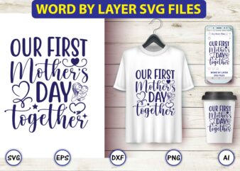 Our first mother’s day together,Mother,Mother svg bundle, Mother t-shirt, t-shirt design, Mother svg vector,Mother SVG, Mothers Day SVG, Mom SVG, Files for Cricut, Files for Silhouette, Mom Life, eps files,