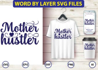 Mother hustler,Mother,Mother svg bundle, Mother t-shirt, t-shirt design, Mother svg vector,Mother SVG, Mothers Day SVG, Mom SVG, Files for Cricut, Files for Silhouette, Mom Life, eps files, Shirt design,Mom svg