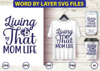 Living that mom life,Mother,Mother svg bundle, Mother t-shirt, t-shirt design, Mother svg vector,Mother SVG, Mothers Day SVG, Mom SVG, Files for Cricut, Files for Silhouette, Mom Life, eps files, Shirt