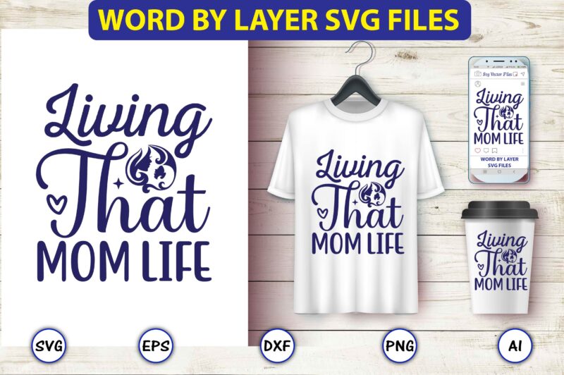 Living that mom life,Mother,Mother svg bundle, Mother t-shirt, t-shirt design, Mother svg vector,Mother SVG, Mothers Day SVG, Mom SVG, Files for Cricut, Files for Silhouette, Mom Life, eps files, Shirt