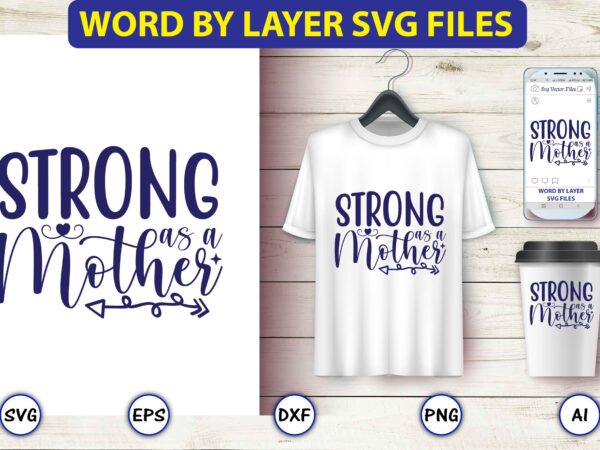 Strong as a mother,mother,mother svg bundle, mother t-shirt, t-shirt design, mother svg vector,mother svg, mothers day svg, mom svg, files for cricut, files for silhouette, mom life, eps files, shirt
