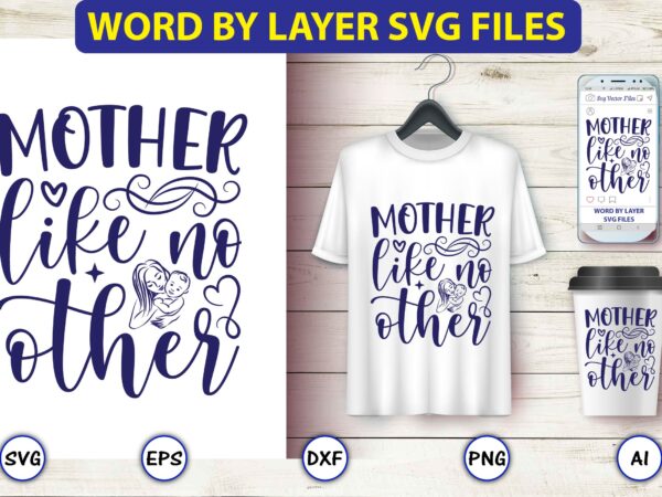 Mother like no other,mother,mother svg bundle, mother t-shirt, t-shirt design, mother svg vector,mother svg, mothers day svg, mom svg, files for cricut, files for silhouette, mom life, eps files, shirt