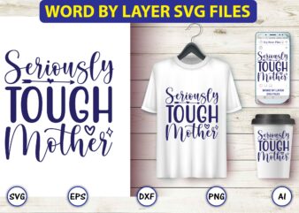 Seriously tough mother,Mother,Mother svg bundle, Mother t-shirt, t-shirt design, Mother svg vector,Mother SVG, Mothers Day SVG, Mom SVG, Files for Cricut, Files for Silhouette, Mom Life, eps files, Shirt design,Mom