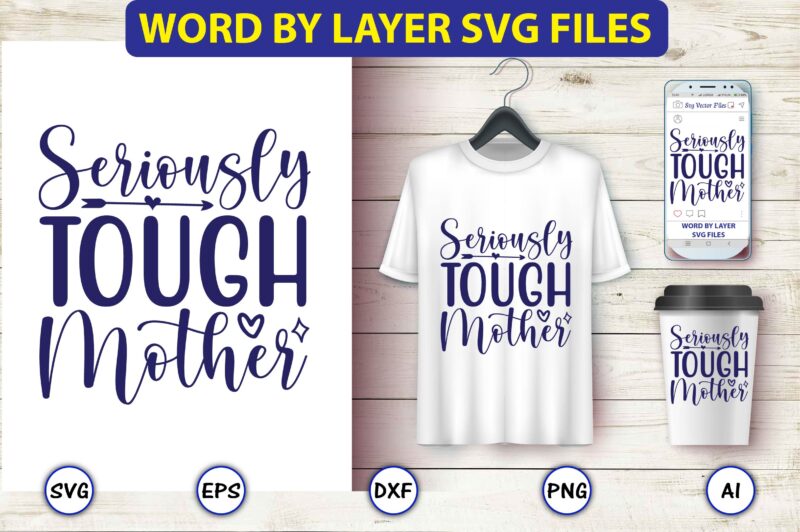 Seriously tough mother,Mother,Mother svg bundle, Mother t-shirt, t-shirt design, Mother svg vector,Mother SVG, Mothers Day SVG, Mom SVG, Files for Cricut, Files for Silhouette, Mom Life, eps files, Shirt design,Mom