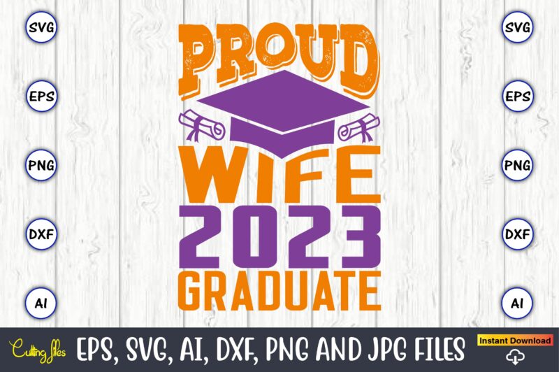 Proud wife 2023 graduate,Graduation,Graduation svg,Graduation t-shirt,Graduation design,Graduation svg design,Graduation t-shirt design,Graduation bundle, Graduation svg Bundle, Graduation svg, Graduation svg vector, Graduation vector, Graduation t-shirt, Graduation t-shirt design,Senior 2023 svg,t-shirt, t-shirt