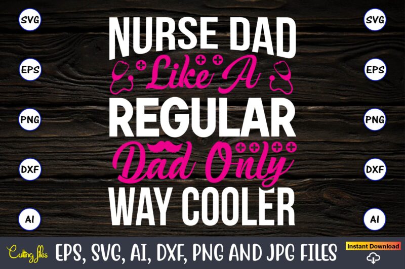 Nurse dad like a regular dad only way cooler ,Nurse,Nurse t-shirt,Nurse design,Nurse SVG Bundle, Nurse Svg,sublimation, sublimation Nurse,Nurse sublimation, Nurse,t-shirt,tshirt,design tshirt design, t-shit design, vector, svg vector, nurse Clipart, nurse