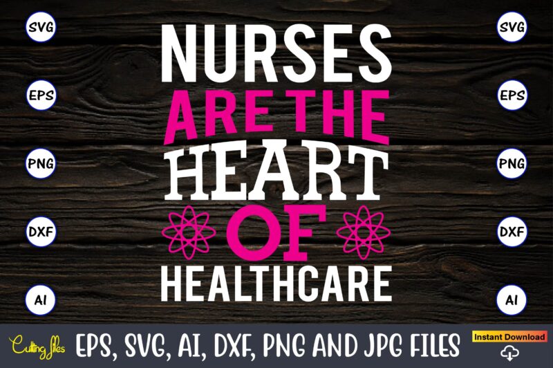 Nurses are the heart of healthcare,Nurse,Nurse t-shirt,Nurse design,Nurse SVG Bundle, Nurse Svg,sublimation, sublimation Nurse,Nurse sublimation, Nurse,t-shirt,tshirt,design tshirt design, t-shit design, vector, svg vector, nurse Clipart, nurse Cut File, Designs for