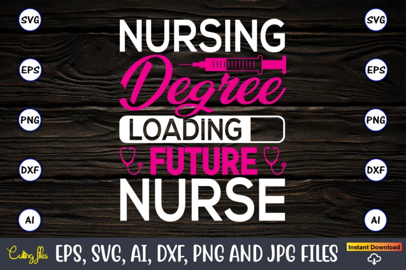 Nursing degree loading future nurse,Nurse,Nurse t-shirt,Nurse design,Nurse SVG Bundle, Nurse Svg,sublimation, sublimation Nurse,Nurse sublimation, Nurse,t-shirt,tshirt,design tshirt design, t-shit design, vector, svg vector, nurse Clipart, nurse Cut File, Designs for Shirts,