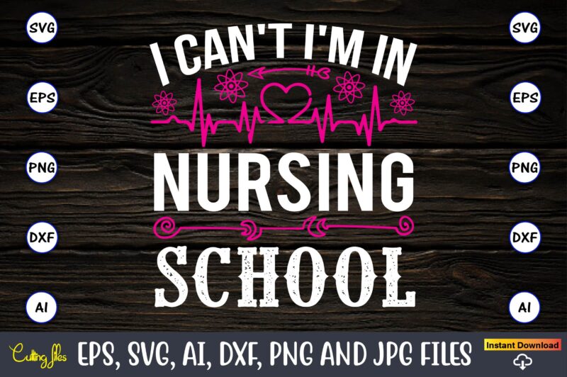 I can't I'm in nursing school,Nurse,Nurse t-shirt,Nurse design,Nurse SVG Bundle, Nurse Svg,sublimation, sublimation Nurse,Nurse sublimation, Nurse,t-shirt,tshirt,design tshirt design, t-shit design, vector, svg vector, nurse Clipart, nurse Cut File, Designs for