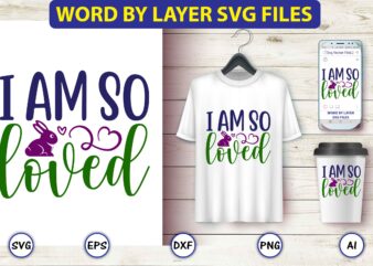 I am so loved,Easter,Easter bundle Svg,T-Shirt, t-shirt design, Easter t-shirt, Easter vector, Easter svg vector, Easter t-shirt png, Bunny Face Svg, Easter Bunny Svg, Bunny Easter Svg, Easter Bunny Svg,Easter