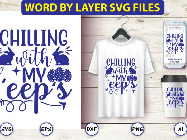 Chilling with my ‘eep’s,easter,easter bundle svg,t-shirt, t-shirt design, easter t-shirt, easter vector, easter svg vector, easter t-shirt png, bunny face svg, easter bunny svg, bunny easter svg, easter bunny svg,easter