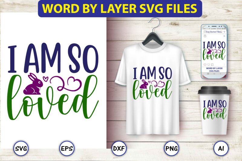 I am so loved,Easter,Easter bundle Svg,T-Shirt, t-shirt design, Easter t-shirt, Easter vector, Easter svg vector, Easter t-shirt png, Bunny Face Svg, Easter Bunny Svg, Bunny Easter Svg, Easter Bunny Svg,Easter