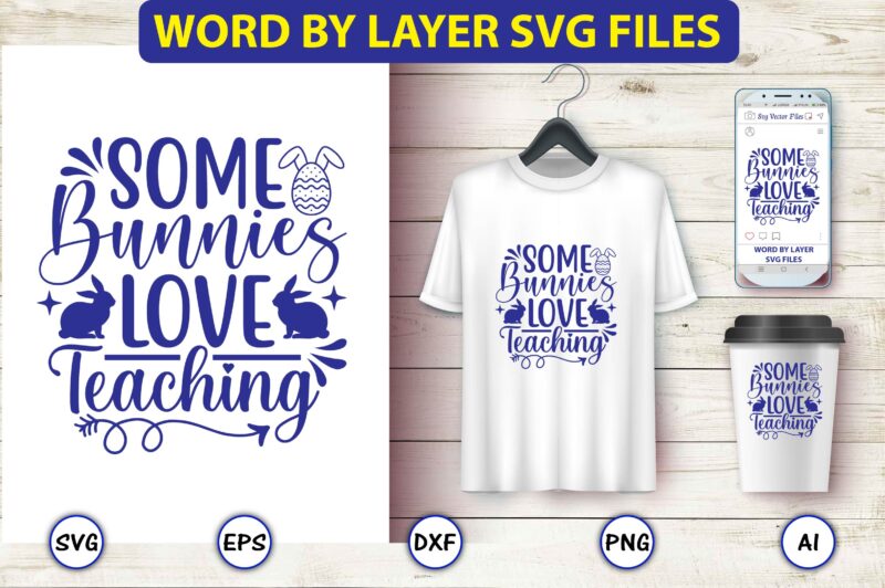 Some bunnies love teaching,Easter,Easter bundle Svg,T-Shirt, t-shirt design, Easter t-shirt, Easter vector, Easter svg vector, Easter t-shirt png, Bunny Face Svg, Easter Bunny Svg, Bunny Easter Svg, Easter Bunny Svg,Easter