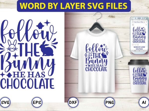 Follow the bunny he has chocolate,easter,easter bundle svg,t-shirt, t-shirt design, easter t-shirt, easter vector, easter svg vector, easter t-shirt png, bunny face svg, easter bunny svg, bunny easter svg, easter