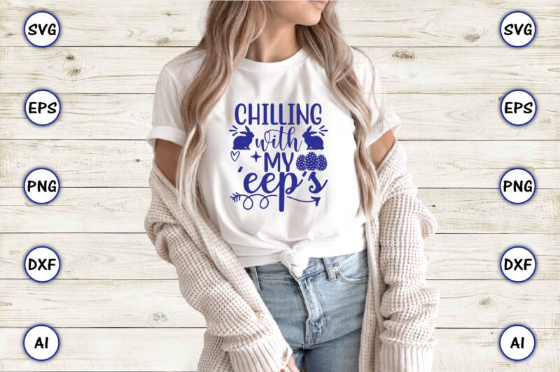 Chilling with my ‘eep’s,Easter,Easter bundle Svg,T-Shirt, t-shirt design, Easter t-shirt, Easter vector, Easter svg vector, Easter t-shirt png, Bunny Face Svg, Easter Bunny Svg, Bunny Easter Svg, Easter Bunny Svg,Easter