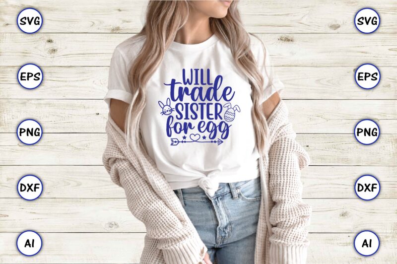 Will trade sister for egg,Easter,Easter bundle Svg,T-Shirt, t-shirt design, Easter t-shirt, Easter vector, Easter svg vector, Easter t-shirt png, Bunny Face Svg, Easter Bunny Svg, Bunny Easter Svg, Easter Bunny
